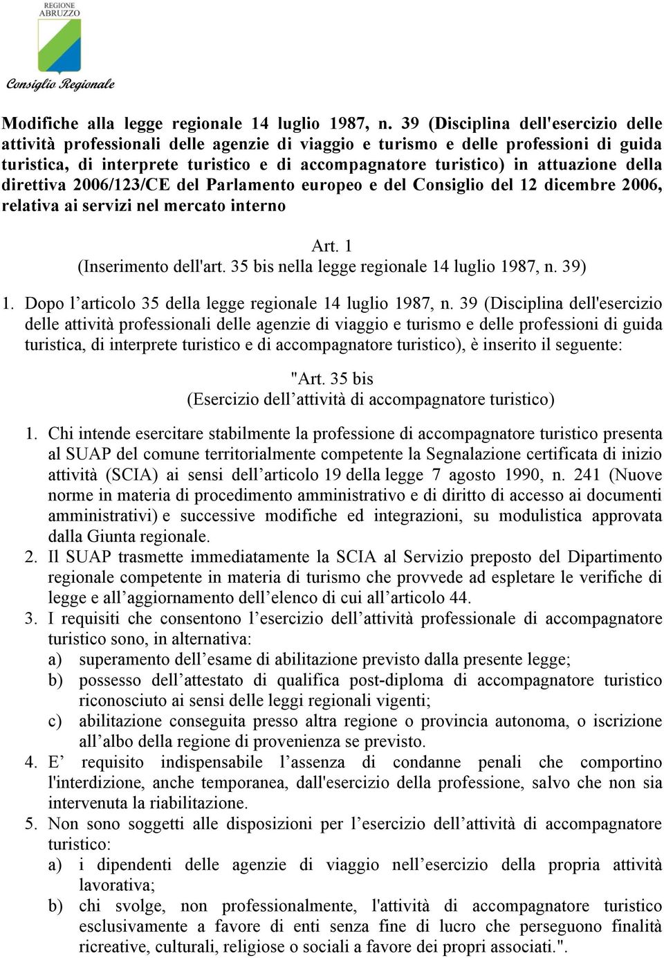 attuazione della direttiva 2006/123/CE del Parlamento europeo e del Consiglio del 12 dicembre 2006, relativa ai servizi nel mercato interno Art. 1 (Inserimento dell'art.