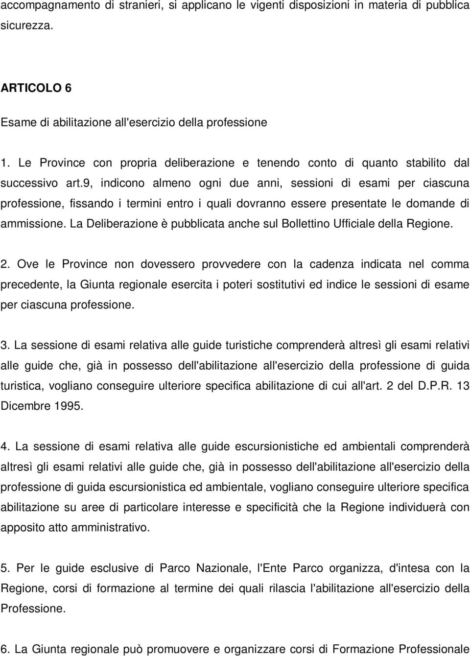 9, indicono almeno ogni due anni, sessioni di esami per ciascuna professione, fissando i termini entro i quali dovranno essere presentate le domande di ammissione.