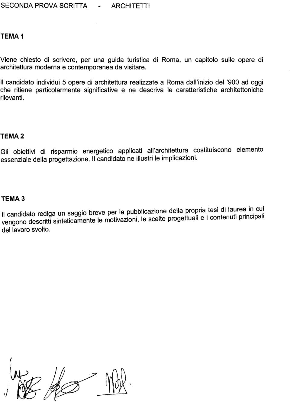 rilevanti. TEMA 2 Gli obiettivi di risparmio energetico applicati all'architettura costituiscono elemento essenziale della progettazione. Il candidato ne illustri le implicazioni.