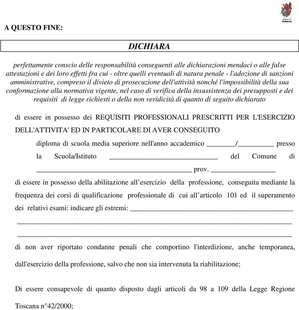 insussistenza dei presupposti e dei requisiti di legge richiesti o della non veridicità di quanto di seguito dichiarato di essere in possesso dei REQUISITI PROFESSIONALI PRESCRITTI PER L'ESERCIZIO