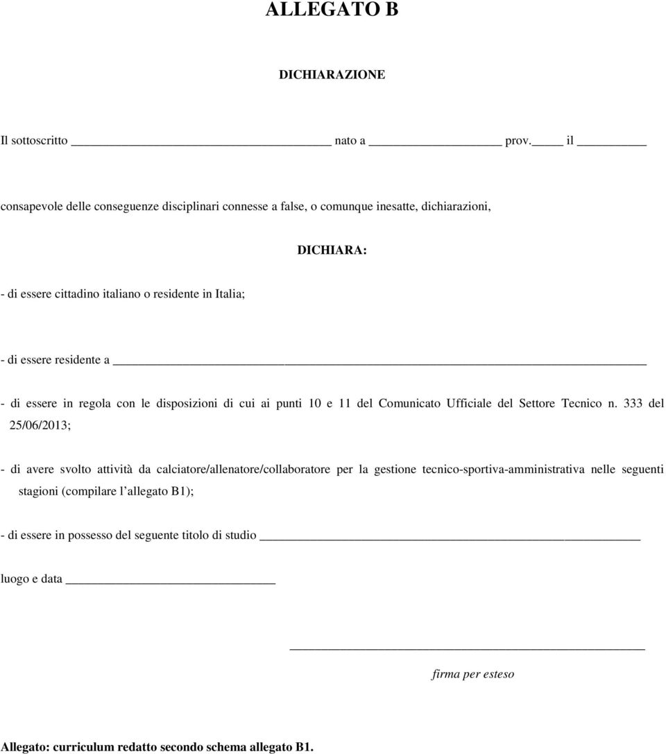 essere residente a - di essere in regola con le disposizioni di cui ai punti 10 e 11 del Comunicato Ufficiale del Settore Tecnico n.