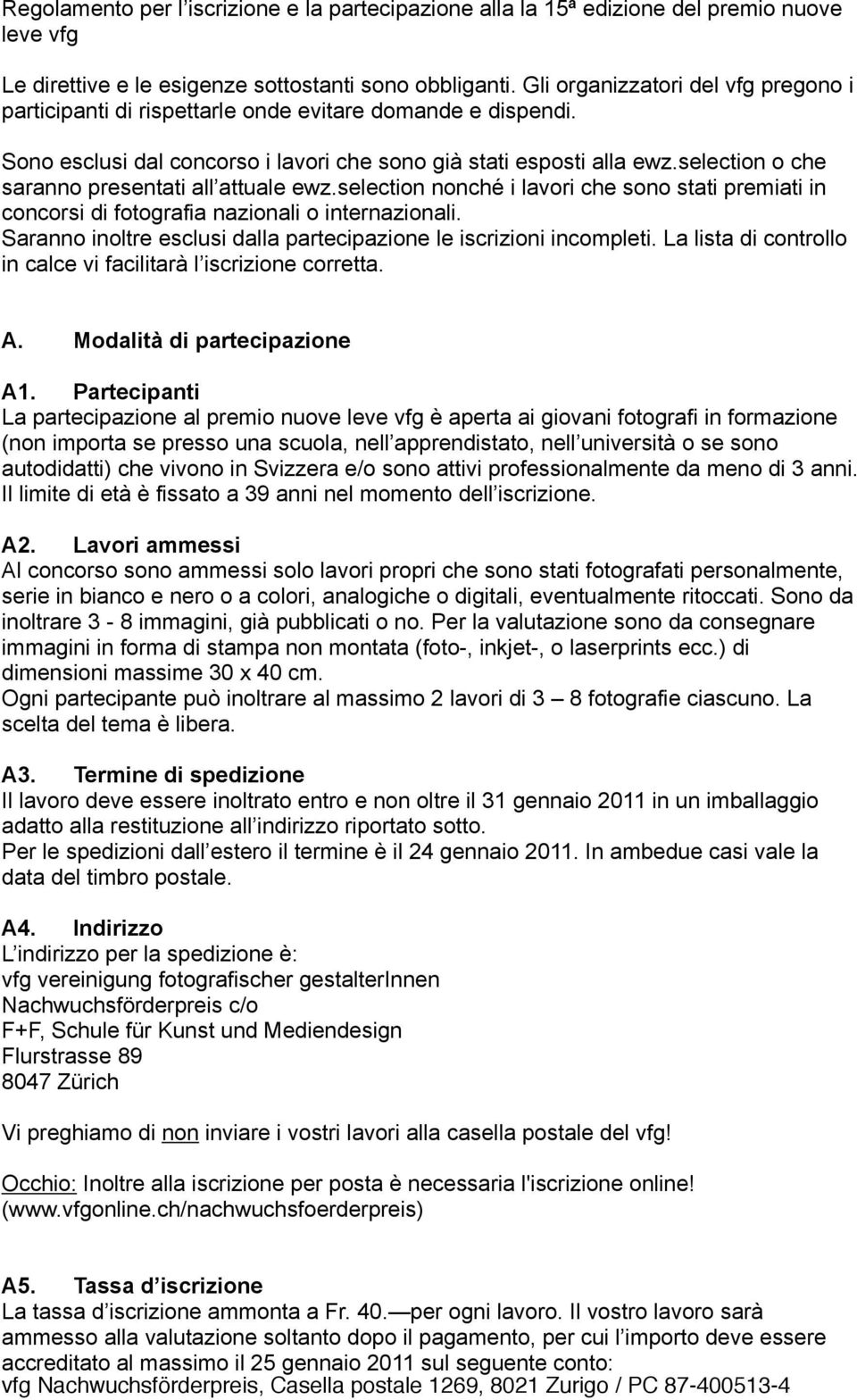 selectin nnché i lavri che sn stati premiati in cncrsi di ftgrafia nazinali internazinali. Sarann inltre esclusi dalla partecipazine le iscrizini incmpleti.