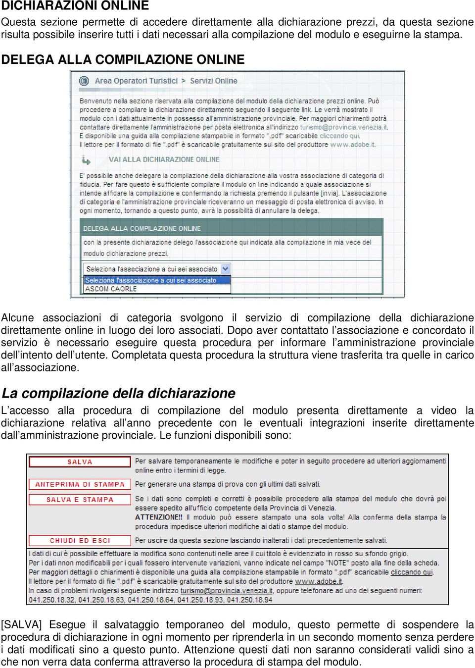 Dopo aver contattato l associazione e concordato il servizio è necessario eseguire questa procedura per informare l amministrazione provinciale dell intento dell utente.