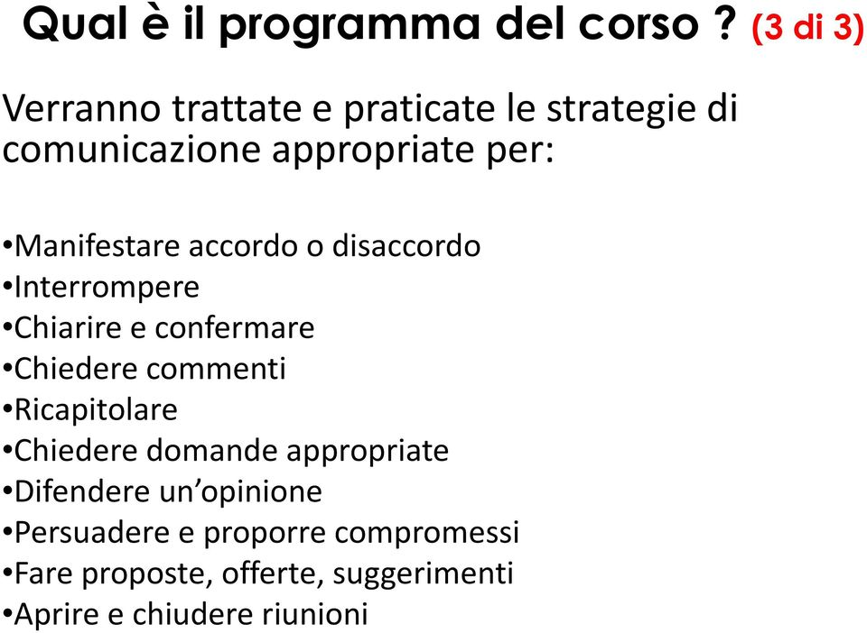 Manifestare accordo o disaccordo Interrompere Chiarire e confermare Chiedere commenti