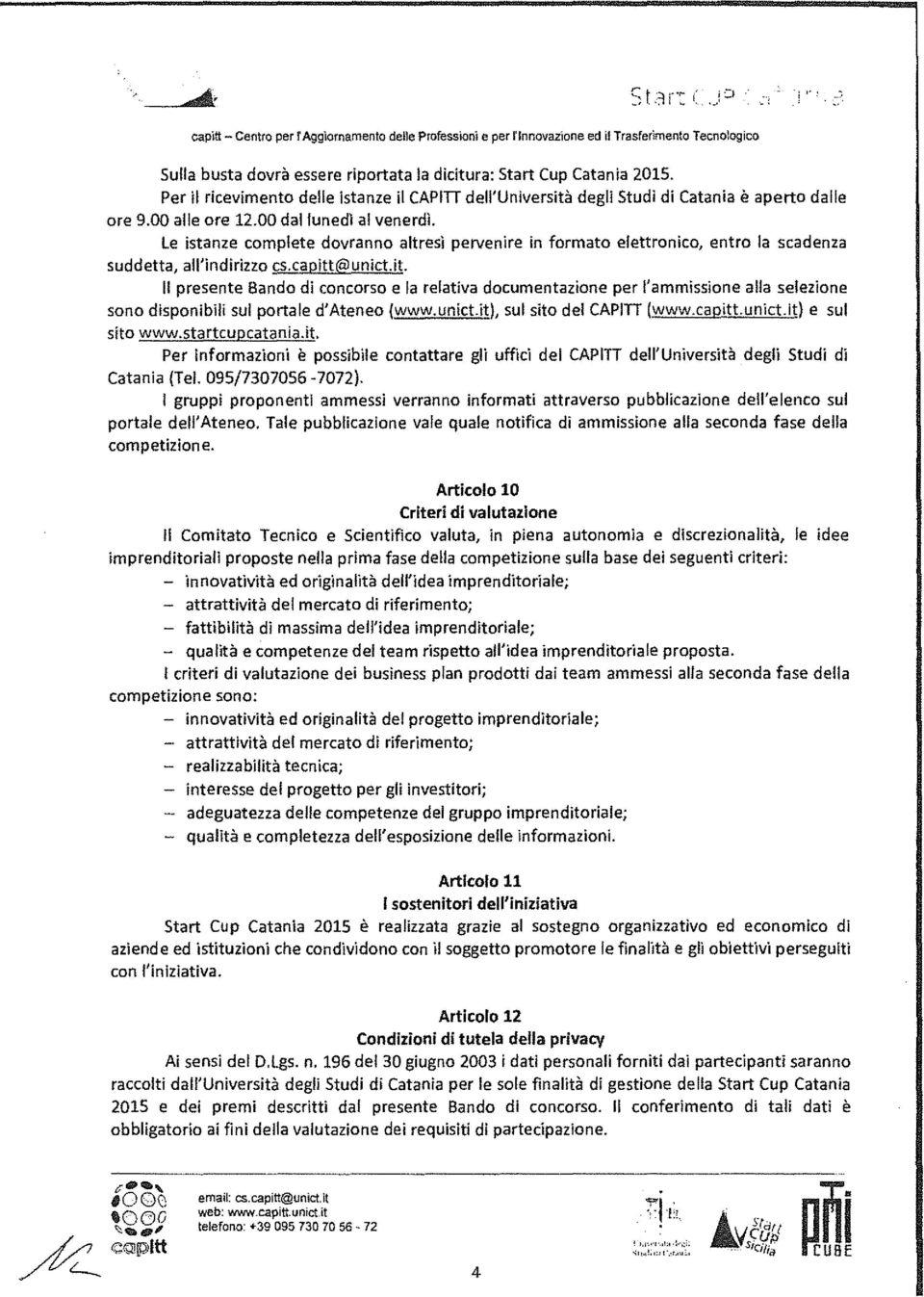 delle istanze il CAPITI dell'università degli Studi dì Catania è aperto dalle ore 9.00 alle ore 12.00 dal lunedì al venerdì.