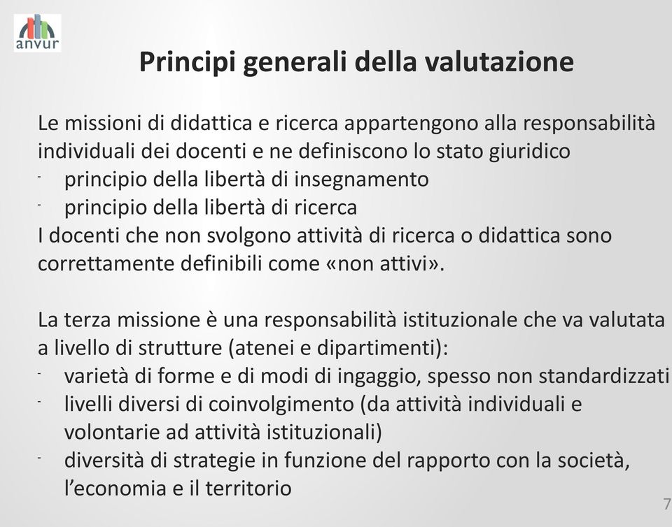 La terza missione è una responsabilità istituzionale che va valutata a livello di strutture (atenei e dipartimenti): - varietà di forme e di modi di ingaggio, spesso non