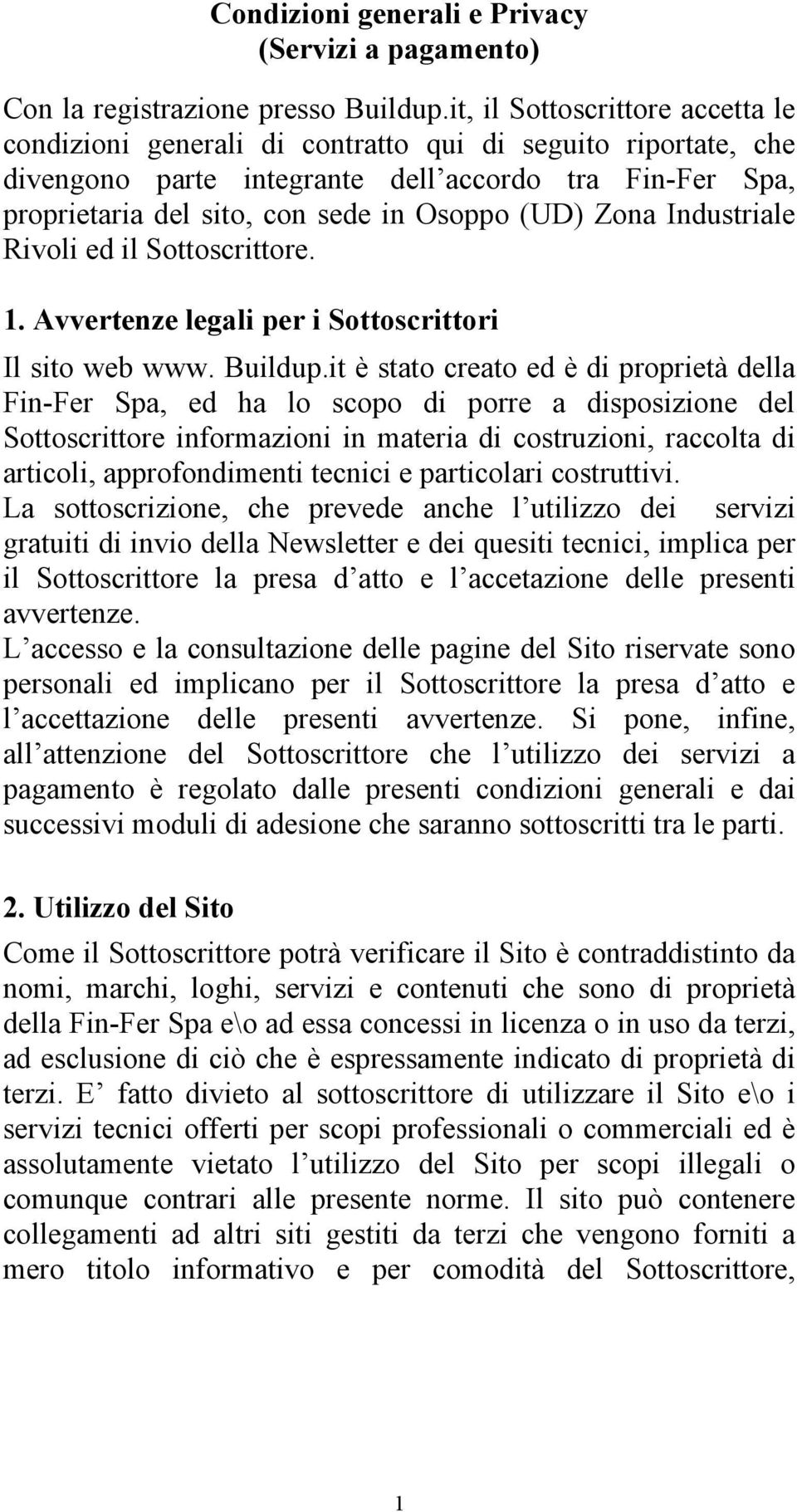 Zona Industriale Rivoli ed il Sottoscrittore. 1. Avvertenze legali per i Sottoscrittori Il sito web www. Buildup.