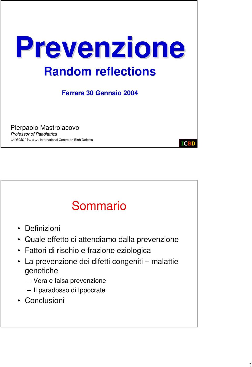 effetto ci attendiamo dalla prevenzione Fattori di rischio e frazione eziologica La prevenzione