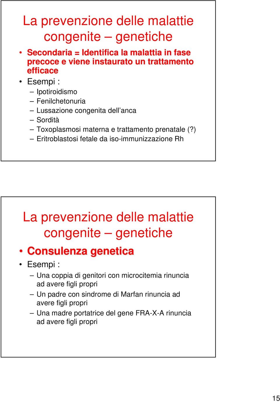 ) Eritroblastosi fetale da iso-immunizzazione Rh La prevenzione delle malattie congenite genetiche Consulenza genetica Consulenza genetica Esempi : Una