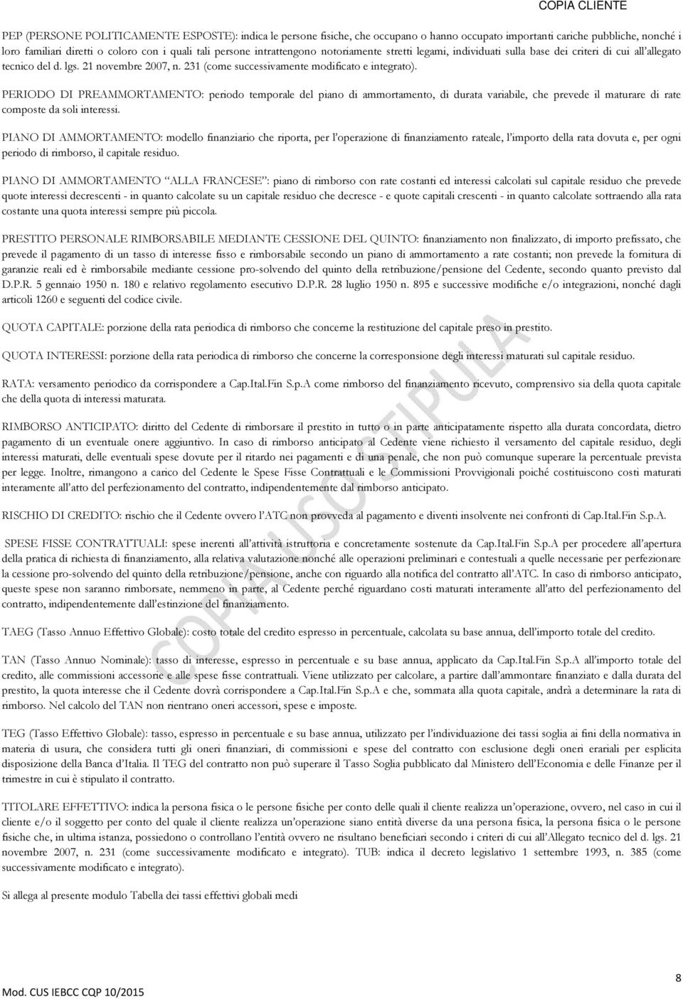 PERIODO DI PREAMMORTAMENTO: periodo temporale del piano di ammortamento, di durata variabile, che prevede il maturare di rate composte da soli interessi.