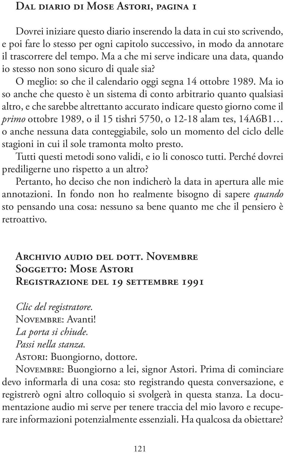 Ma io so anche che questo è un sistema di conto arbitrario quanto qualsiasi altro, e che sarebbe altrettanto accurato indicare questo giorno come il primo ottobre 1989, o il 15 tishri 5750, o 12-18