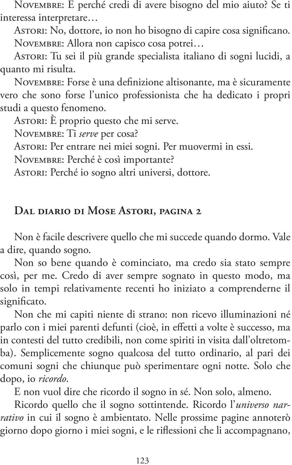 Novembre: Forse è una definizione altisonante, ma è sicuramente vero che sono forse l unico professionista che ha dedicato i propri studi a questo fenomeno. Astori: È proprio questo che mi serve.