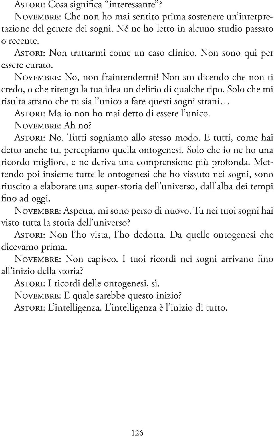 Solo che mi risulta strano che tu sia l unico a fare questi sogni strani Astori: Ma io non ho mai detto di essere l unico. Novembre: Ah no? Astori: No. Tutti sogniamo allo stesso modo.