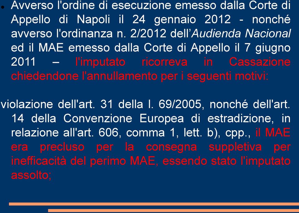 l'annullamento per i seguenti motivi: violazione dell'art. 31 della l. 69/2005, nonché dell'art.