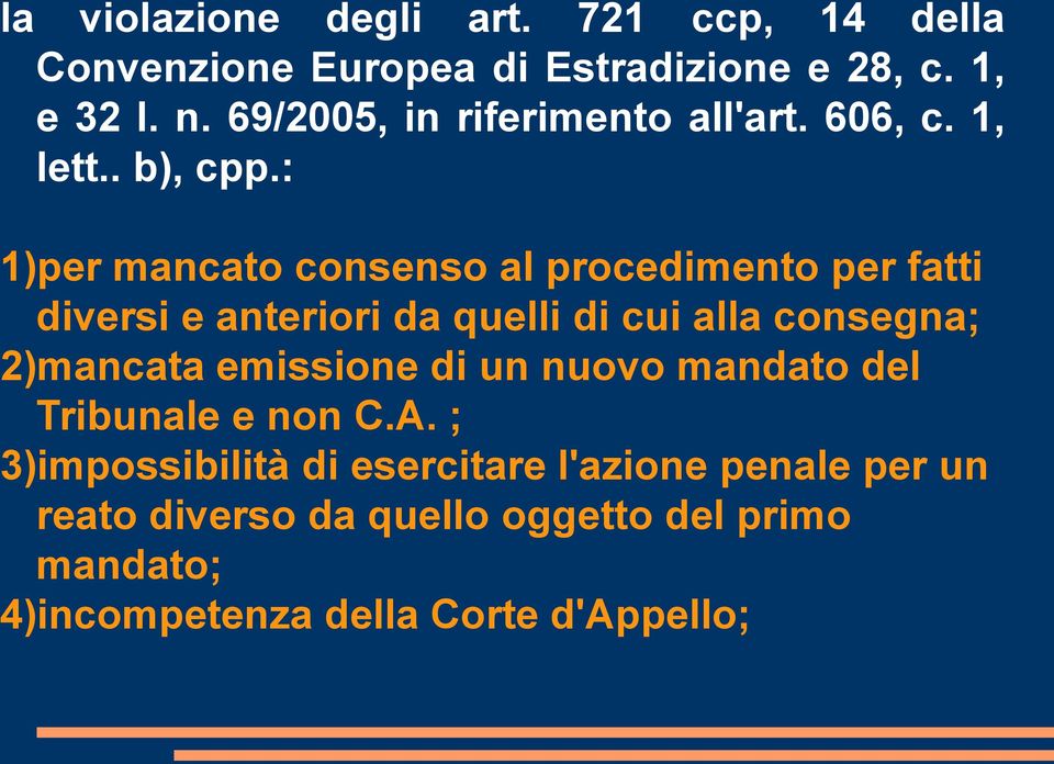 : 1)per mancato consenso al procedimento per fatti diversi e anteriori da quelli di cui alla consegna; 2)mancata