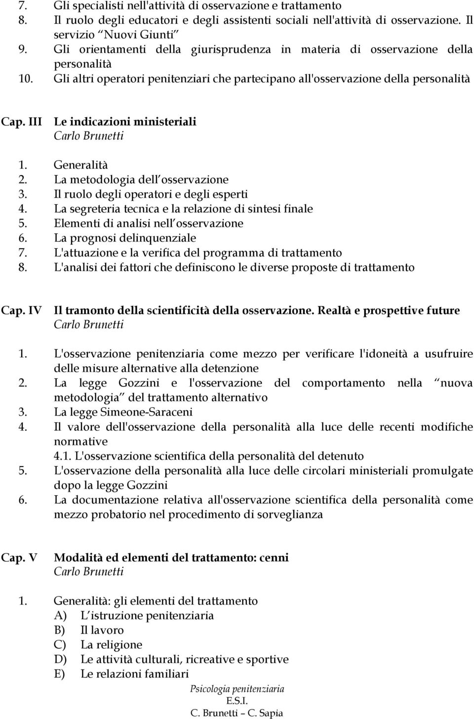 III Le indicazioni ministeriali 1. Generalità 2. La metodologia dell osservazione 3. Il ruolo degli operatori e degli esperti 4. La segreteria tecnica e la relazione di sintesi finale 5.