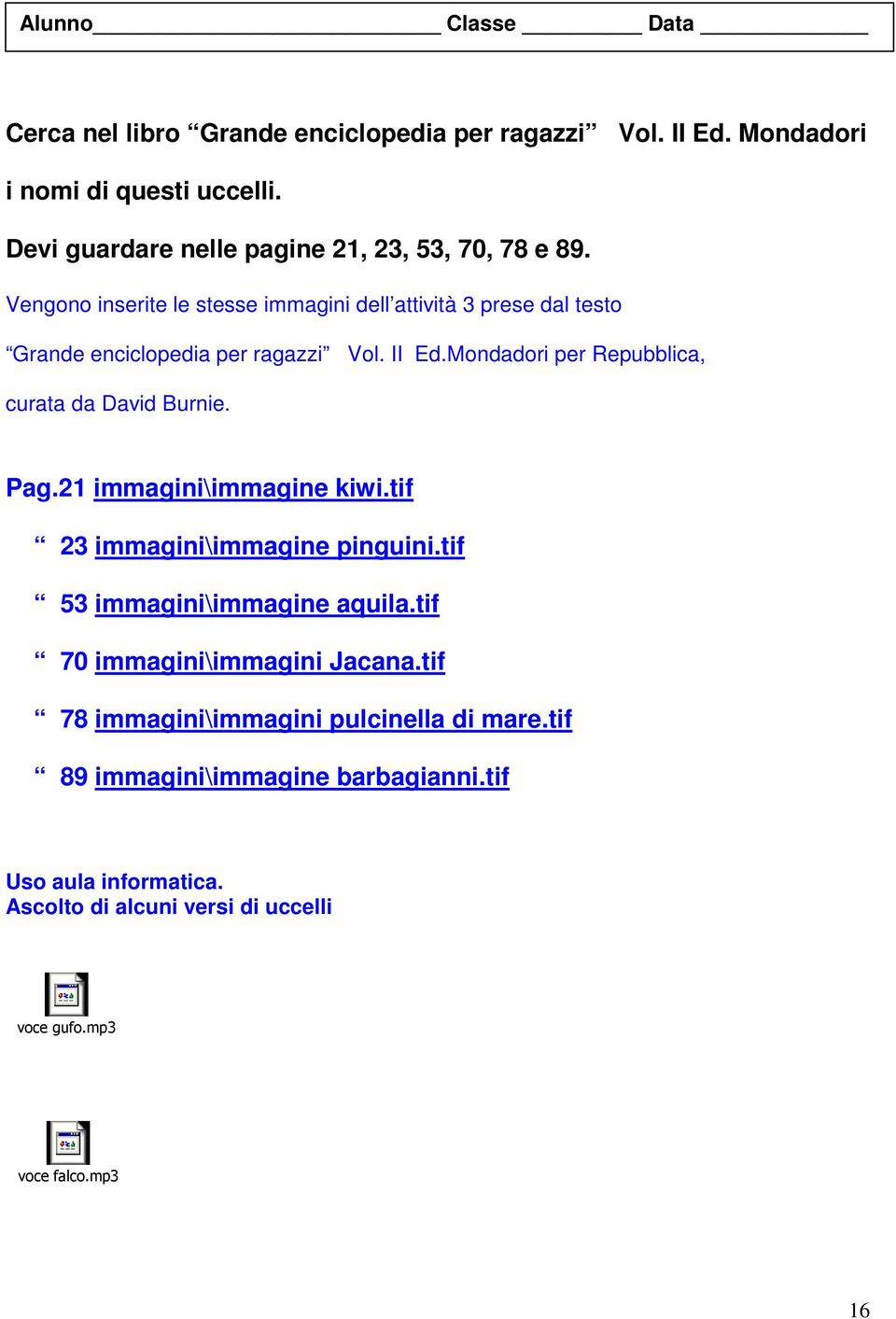 II Ed.Mondadori per Repubblica, curata da David Burnie. Pag.21 immagini\immagine kiwi.tif 23 immagini\immagine pinguini.tif 53 immagini\immagine aquila.