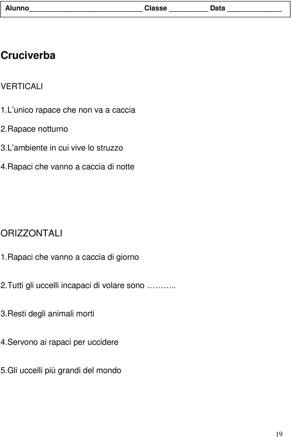 Rapaci che vanno a caccia di notte ORIZZONTALI 1.Rapaci che vanno a caccia di giorno 2.