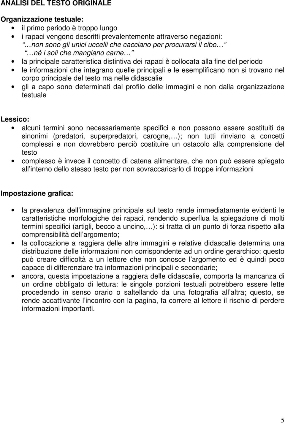 non si trovano nel corpo principale del testo ma nelle didascalie gli a capo sono determinati dal profilo delle immagini e non dalla organizzazione testuale Lessico: alcuni termini sono