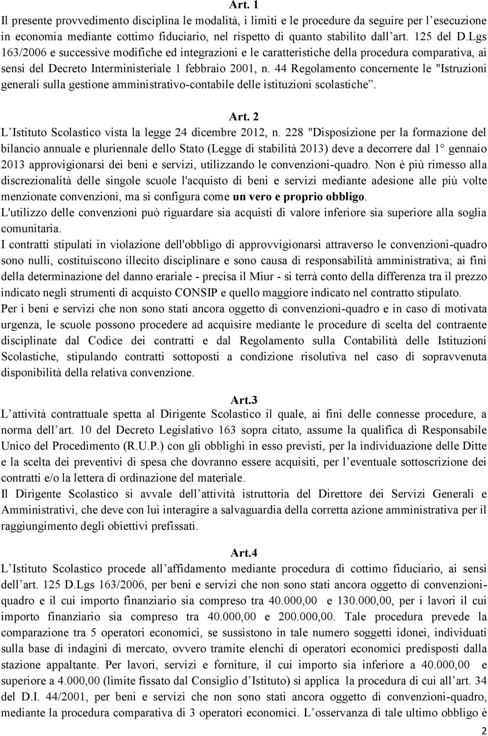 44 Regolamento concernente le "Istruzioni generali sulla gestione amministrativo-contabile delle istituzioni scolastiche. Art. 2 L Istituto Scolastico vista la legge 24 dicembre 2012, n.