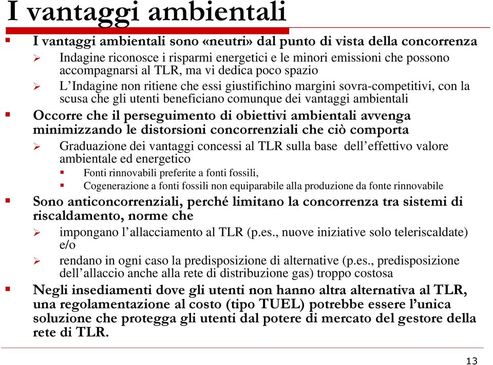 obiettivi ambientali avvenga minimizzando le distorsioni concorrenziali che ciò comporta Graduazione dei vantaggi concessi al TLR sulla base dell effettivo valore ambientale ed energetico Fonti