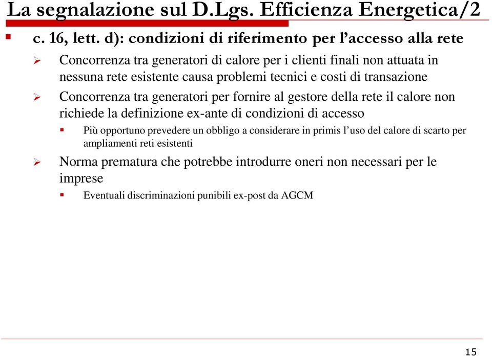 problemi tecnici e costi di transazione Concorrenza tra generatori per fornire al gestore della rete il calore non richiede la definizione ex-ante di