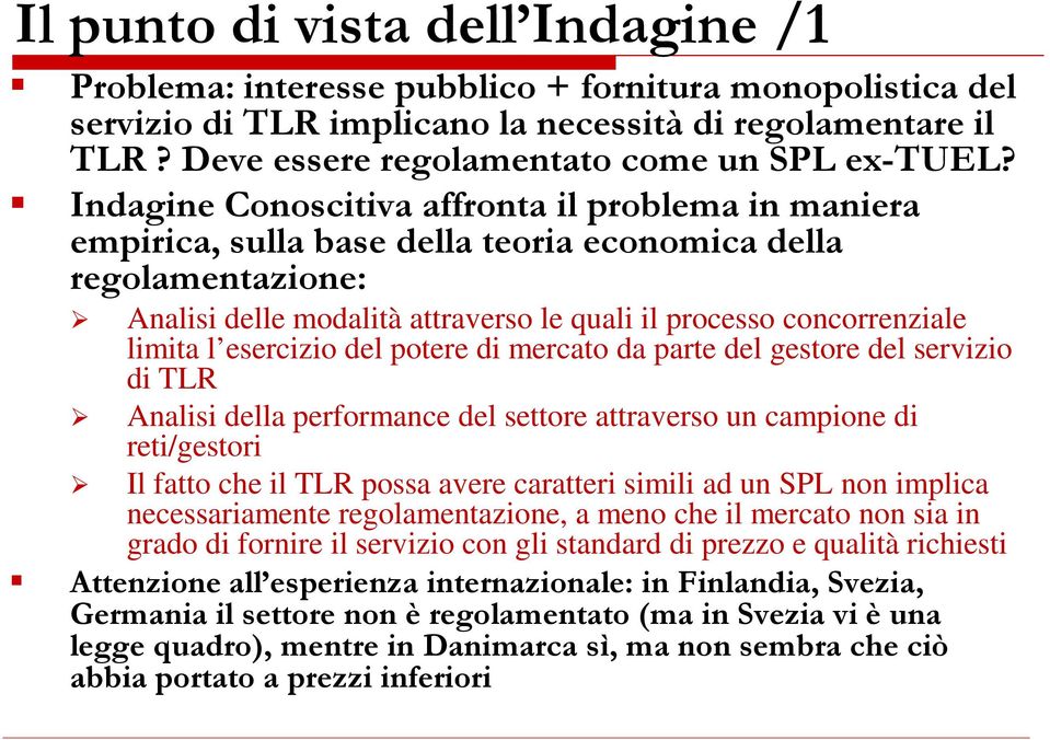 Indagine Conoscitiva affronta il problema in maniera empirica, sulla base della teoria economica della regolamentazione: Analisi delle modalità attraverso le quali il processo concorrenziale limita l