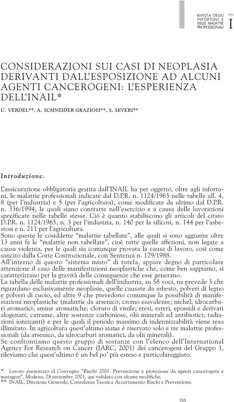 4, 8 (per l industria) e 5 (per l agricoltura), come modificate da ultimo dal D.P.R. n. 336/1994, le quali siano contratte nell esercizio e a causa delle lavorazioni specificate nelle tabelle stesse.