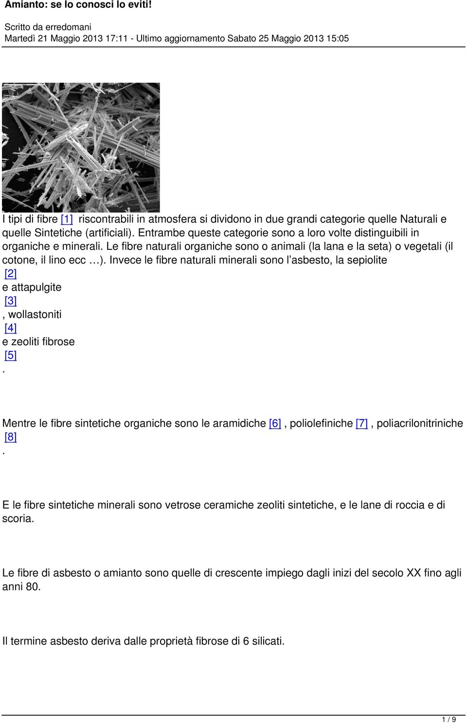 Invece le fibre naturali minerali sono l asbesto, la sepiolite [2] e attapulgite [3], wollastoniti [4] e zeoliti fibrose [5].