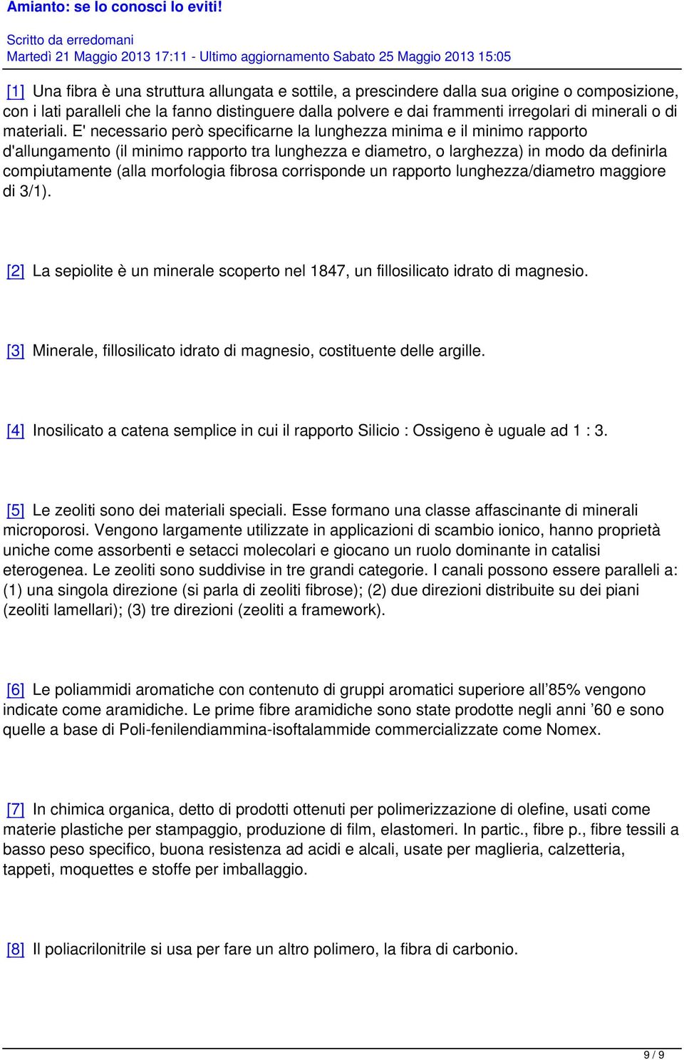 E' necessario però specificarne la lunghezza minima e il minimo rapporto d'allungamento (il minimo rapporto tra lunghezza e diametro, o larghezza) in modo da definirla compiutamente (alla morfologia