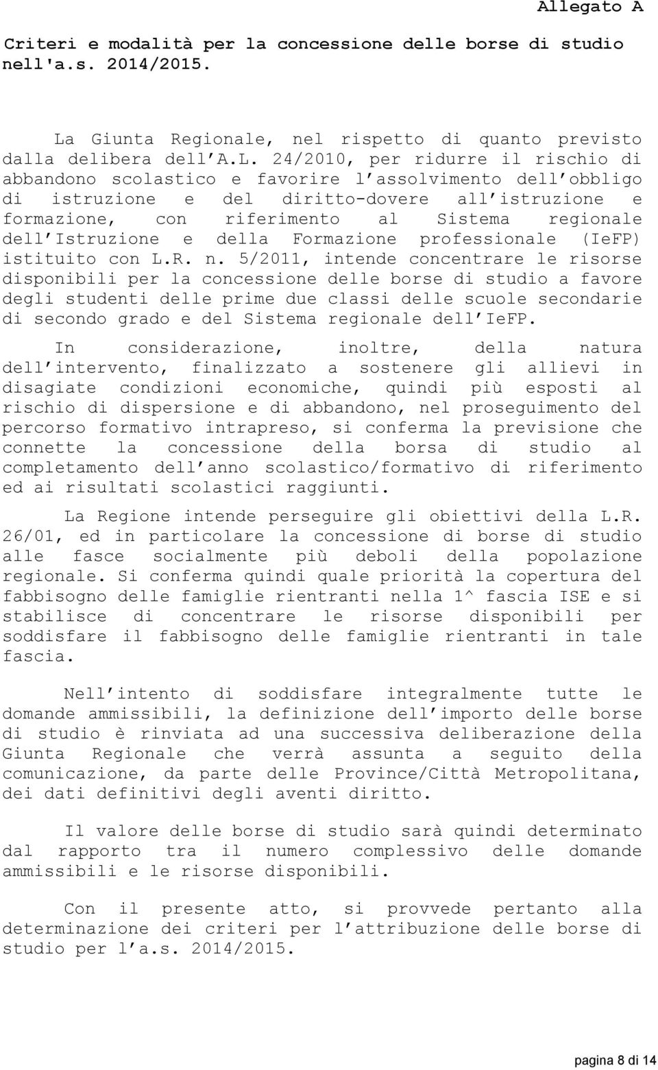 24/2010, per ridurre il rischio di abbandono scolastico e favorire l assolvimento dell obbligo di istruzione e del diritto-dovere all istruzione e formazione, con riferimento al Sistema regionale