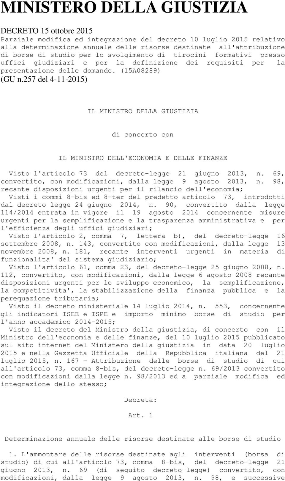 257 del 4-11-2015) IL MINISTRO DELLA GIUSTIZIA di concerto con IL MINISTRO DELL'ECONOMIA E DELLE FINANZE Visto l'articolo 73 del decreto-legge 21 giugno 2013, n.