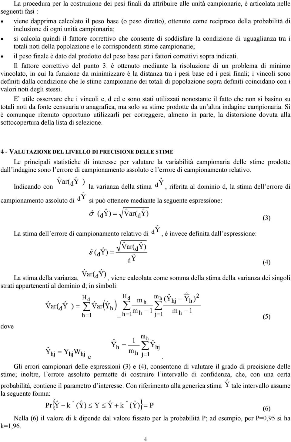 stime campionarie; il peso finale è ato al prootto el peso base per i fattori correttivi sopra inicati. Il fattore correttivo el punto 3.