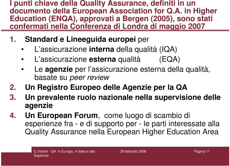 basate su peer review 2. Un Registro Europeo delle Agenzie per la QA 3. Un prevalente ruolo nazionale nella supervisione delle agenzie 4.