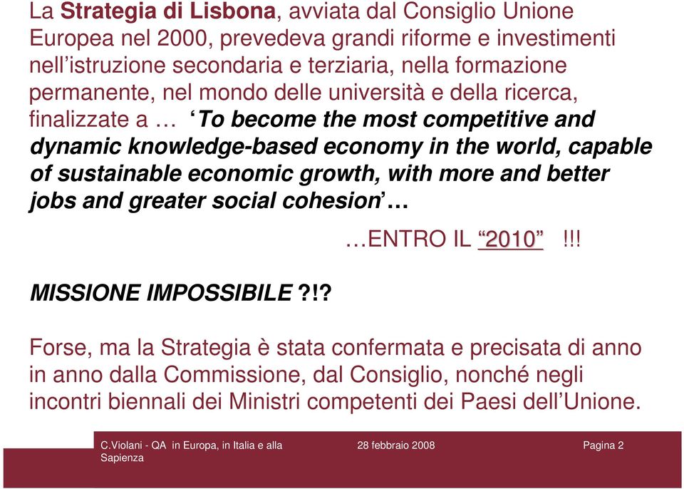capable of sustainable economic growth, with more and better jobs and greater social cohesion MISSIONE IMPOSSIBILE?!? ENTRO IL 2010!