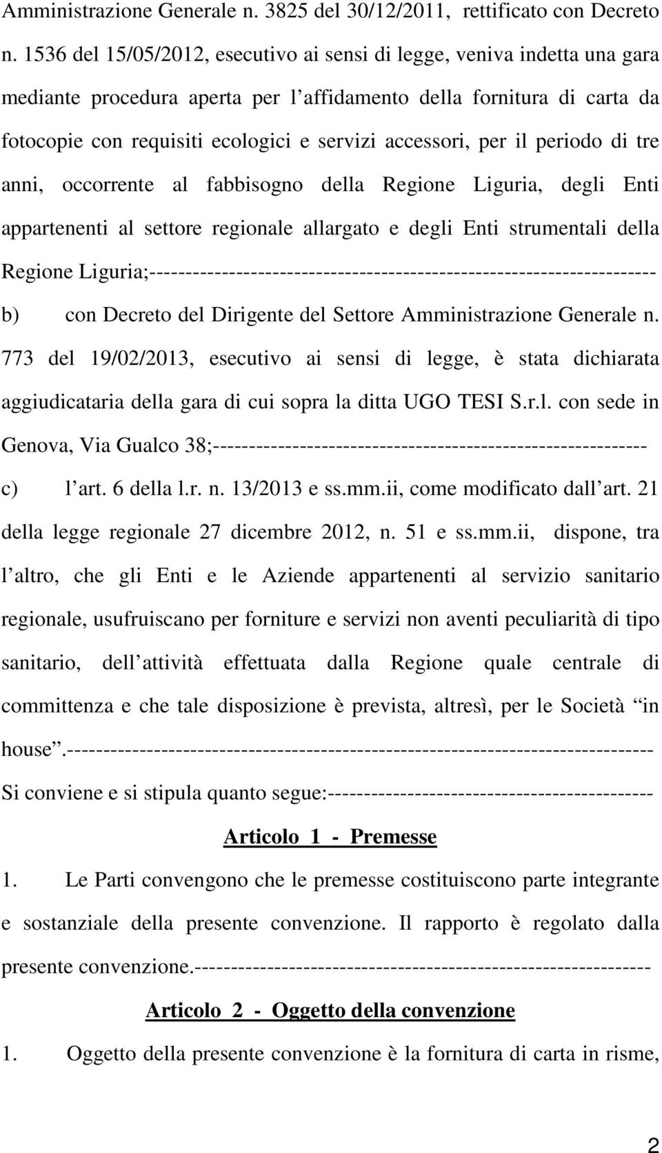 accessori, per il periodo di tre anni, occorrente al fabbisogno della Regione Liguria, degli Enti appartenenti al settore regionale allargato e degli Enti strumentali della Regione