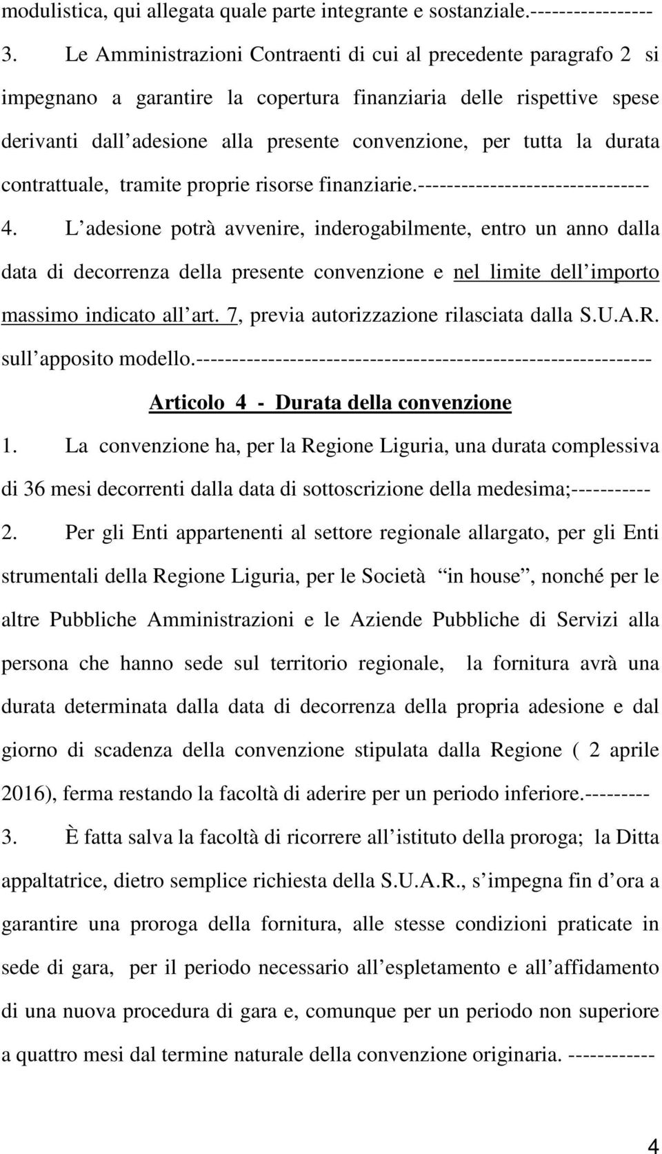 durata contrattuale, tramite proprie risorse finanziarie.-------------------------------- 4.