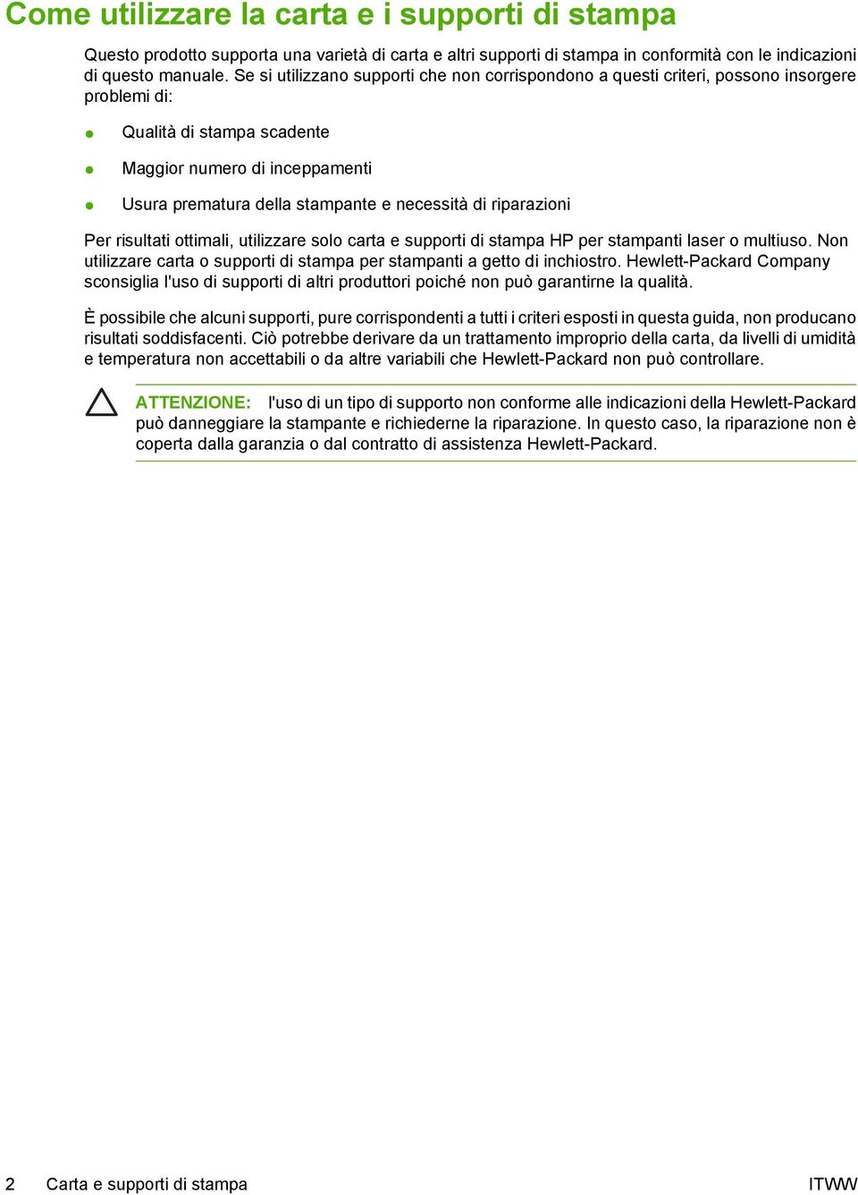 di riparazioni Per risultati ottimali, utilizzare solo carta e supporti di stampa HP per stampanti laser o multiuso. Non utilizzare carta o supporti di stampa per stampanti a getto di inchiostro.