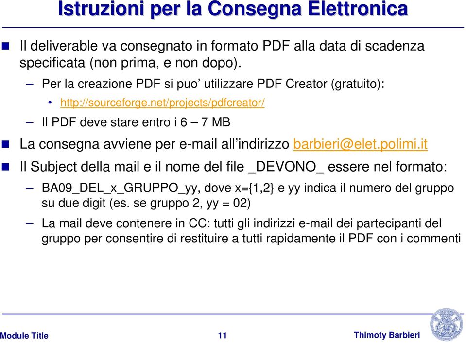 net/projects/pdfcreator/ Il PDF deve stare entro i 6 7 MB La consegna avviene per e-mail all indirizzo barbieri@elet.polimi.