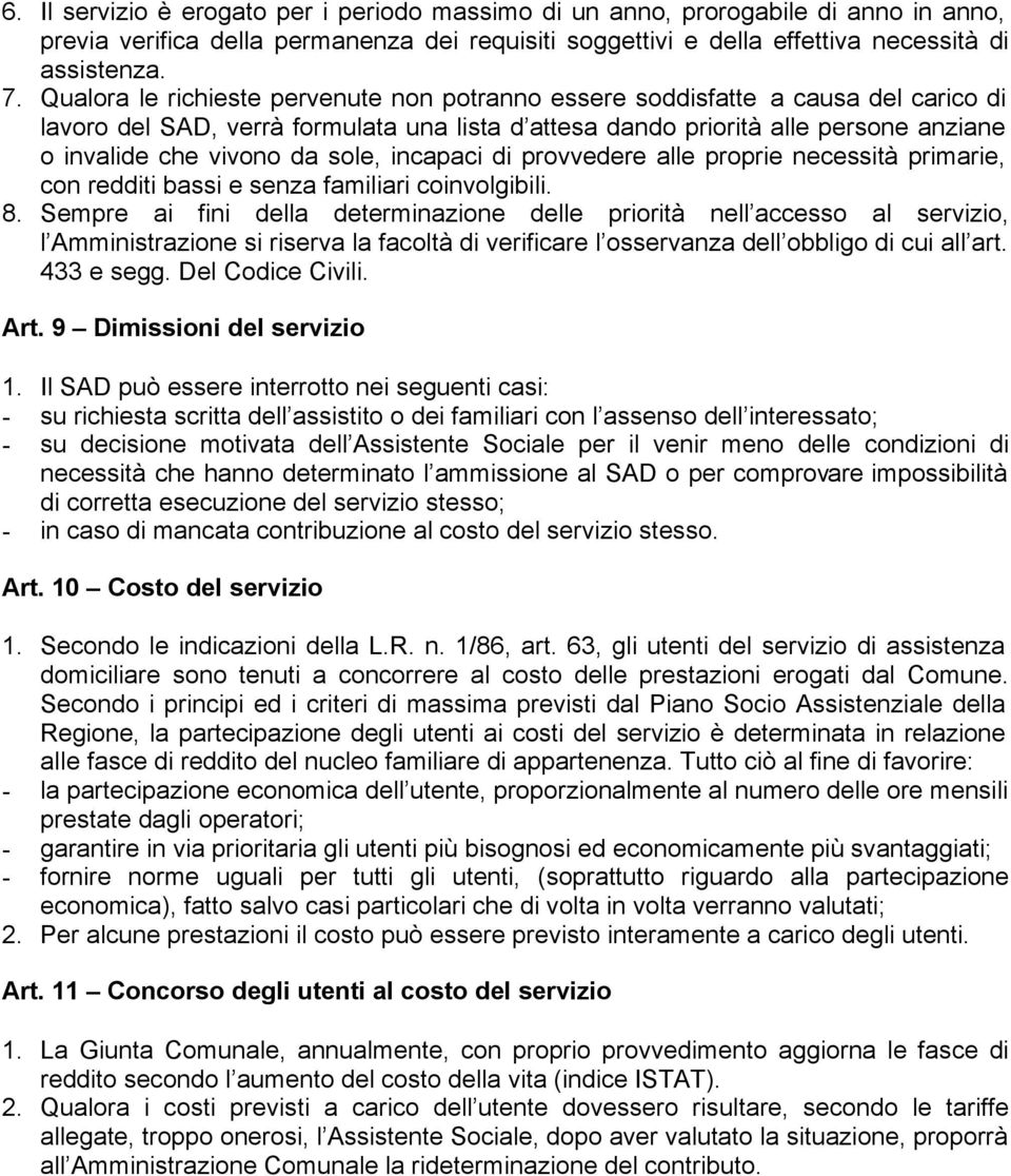 sole, incapaci di provvedere alle proprie necessità primarie, con redditi bassi e senza familiari coinvolgibili. 8.