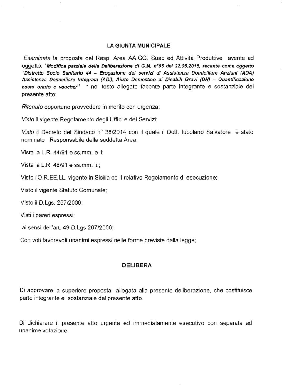 (DH) - Quantificazione costo orario e vaucher" "nel testo allegato facente parte integrante e sostanziale del presente atto; Ritenuto opportuno provvedere in merito con urgenza; Visto il vigente