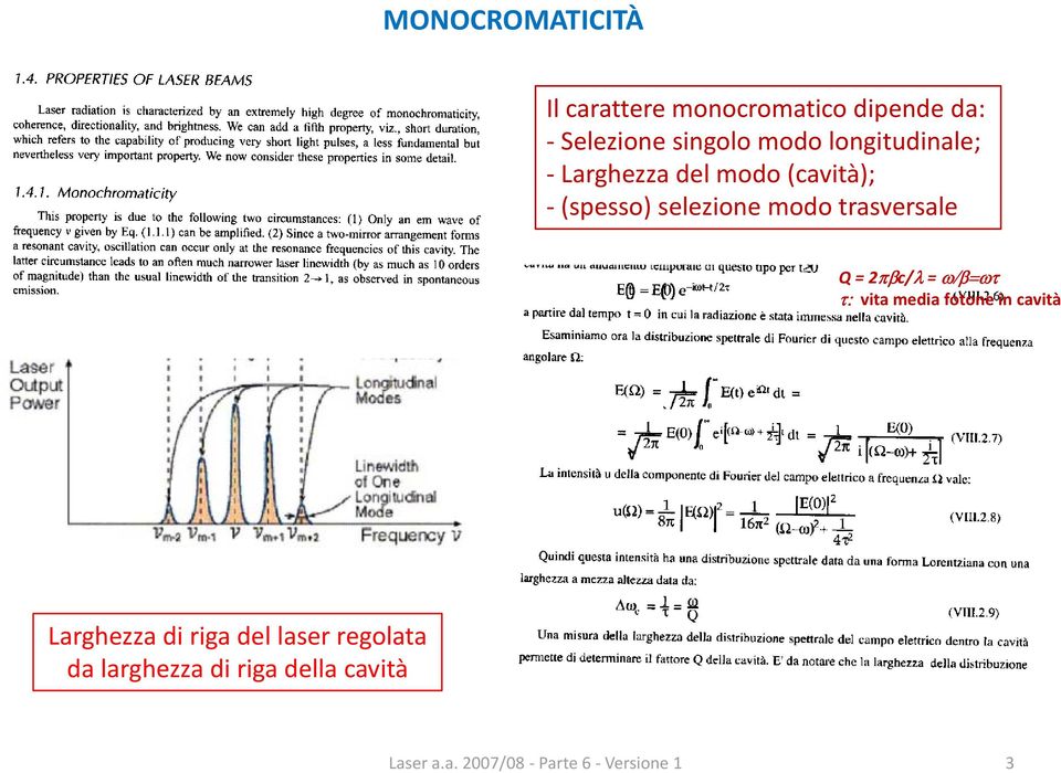 selezione modo trasversale Q = 2πβc/λ = ω/β=ωτ τ: vita media fotone in