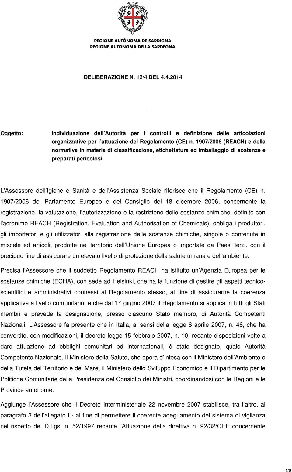 L Assessore dell Igiene e Sanità e dell Assistenza Sociale riferisce che il Regolamento (CE) n.