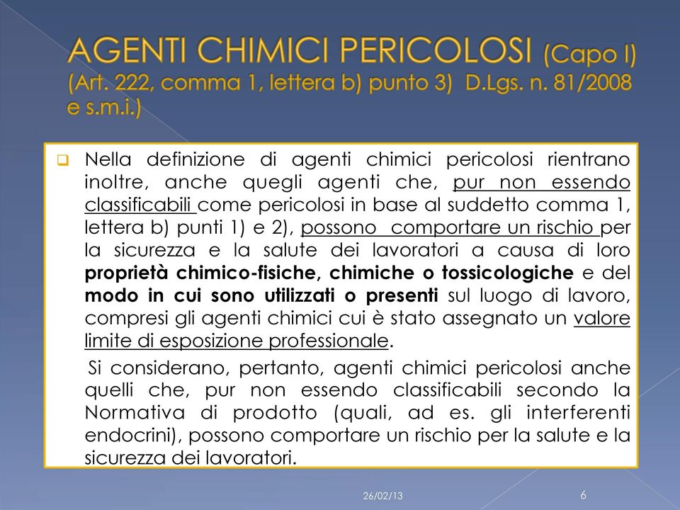 sul luogo di lavoro, compresi gli agenti chimici cui è stato assegnato un valore limite di esposizione professionale.