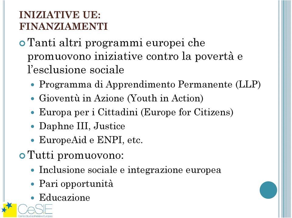 (Youth in Action) Europa per i Cittadini (Europe for Citizens) Daphne III, Justice EuropeAid e
