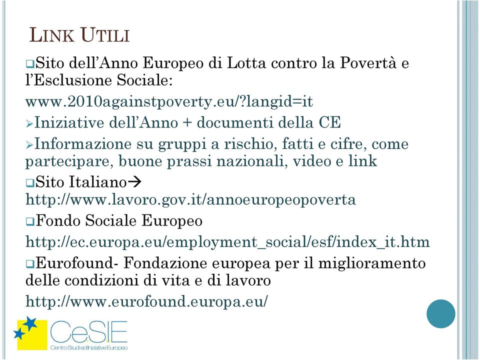 prassi nazionali, video e link Sito Italiano http://www.lavoro.gov.it/annoeuropeopoverta Fondo Sociale Europeo http://ec.europa.