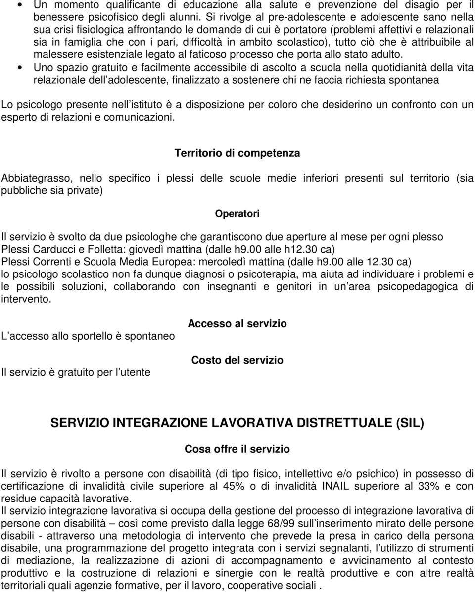 ambito scolastico), tutto ciò che è attribuibile al malessere esistenziale legato al faticoso processo che porta allo stato adulto.