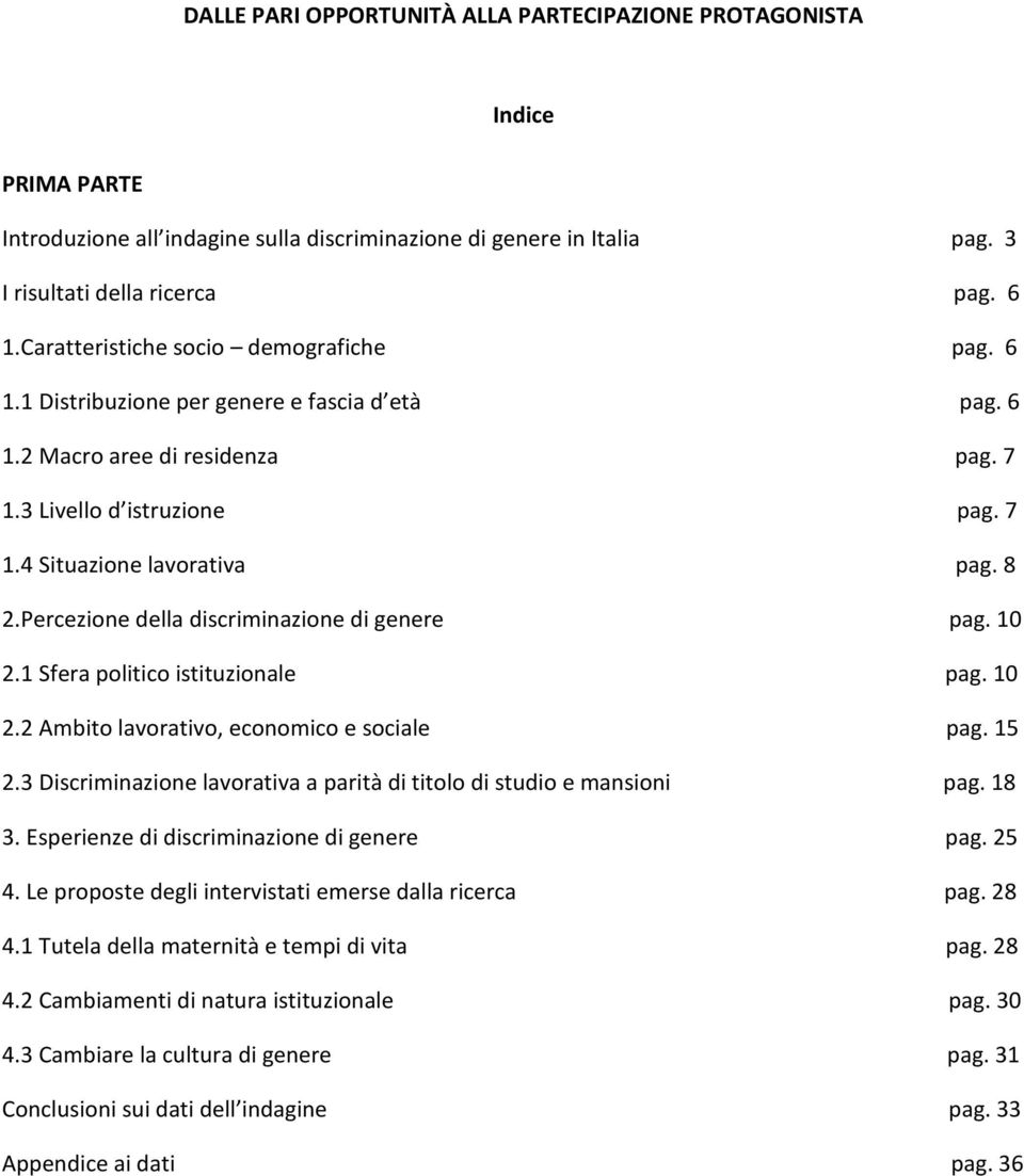 Percezione della discriminazione di genere pag. 10 2.1 Sfera politico istituzionale pag. 10 2.2 Ambito lavorativo, economico e sociale pag. 15 2.