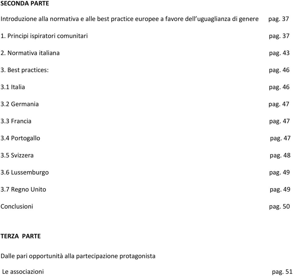 47 3.3 Francia pag. 47 3.4 Portogallo pag. 47 3.5 Svizzera pag. 48 3.6 Lussemburgo pag. 49 3.7 Regno Unito pag.