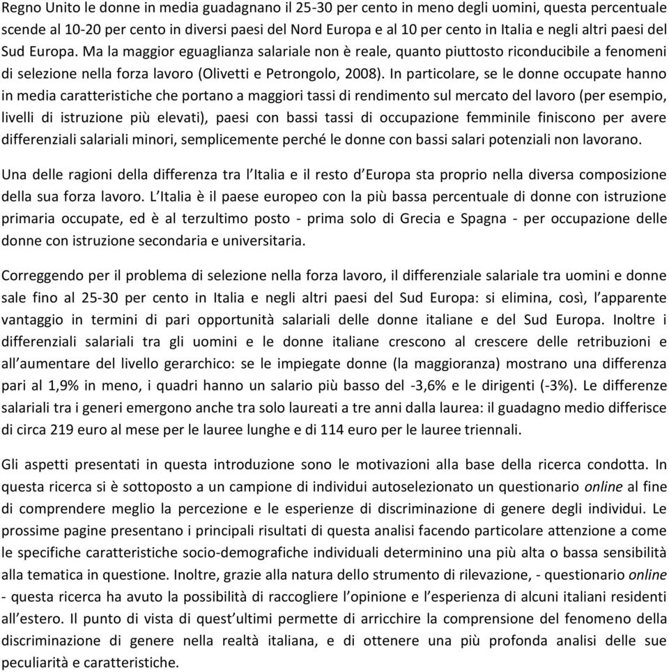 In particolare, se le donne occupate hanno in media caratteristiche che portano a maggiori tassi di rendimento sul mercato del lavoro (per esempio, livelli di istruzione più elevati), paesi con bassi